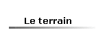 Le terrain