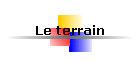 Le terrain